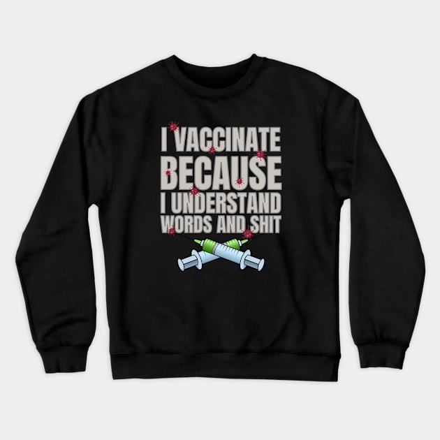 I vaccinate because Crewneck Sweatshirt by Randomart